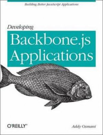 Developing Backbone.js Applications by Addy Osmani