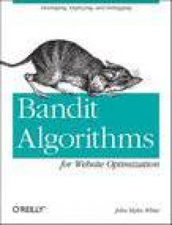 Bandit Algorithms for Website Optimization by John Myles White