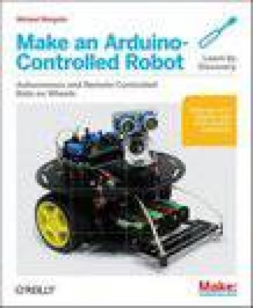 Make an Arduino-controlled Robot by Michael Margolis