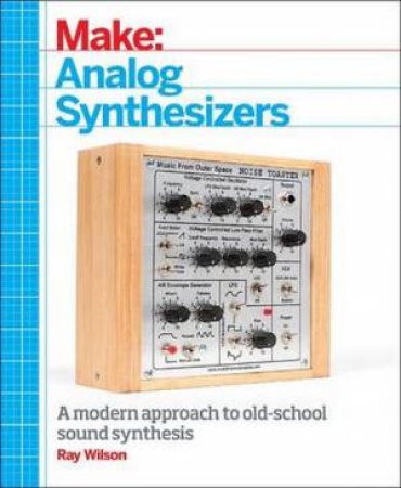 Make: Analog Synthesizers by Ray Wilson