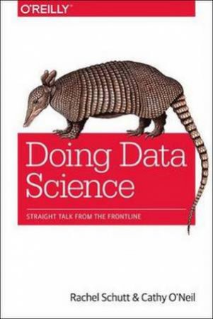 Doing Data Science by Cathy O'Neill & Rachel Schutt