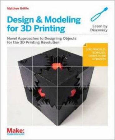 Design and Modeling for 3D Printing by Matthew Griffin