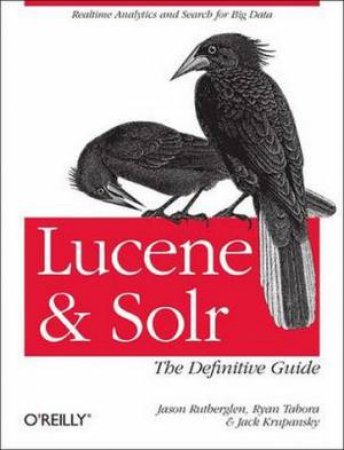 Lucene and Solr: The Definitive Guide by Jason Rutherglen