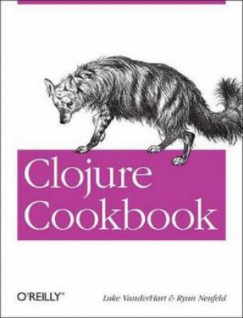 Clojure Cookbook by Luke VanderHart