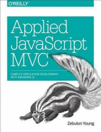 Applied JavaScript MVC by Zebulon Young