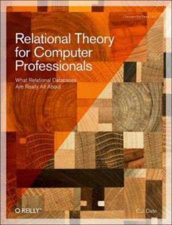 Relational Theory for Computer Professionals by C. J. Date