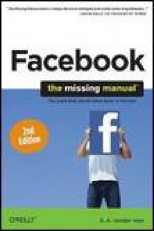 Facebook: The Missing Manual, 2nd Ed by E A Vander Veer