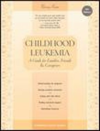 Childhood Leukemia, 4th Ed: A Guide for Families, Friends and Caregivers by Nancy Keene