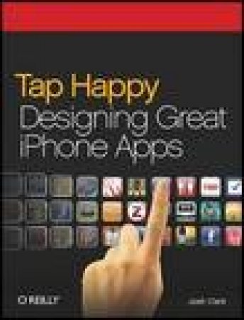 Tap Happy: Designing Great iPhone Apps by Josh Clark