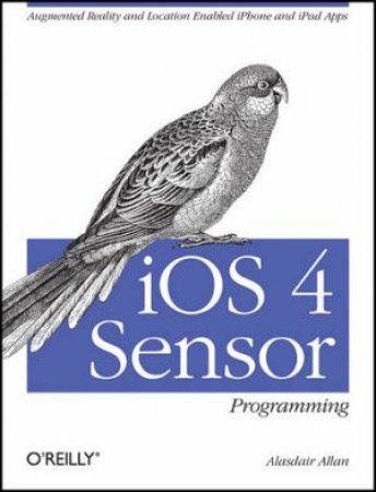 iOS 4 Sensor Programming by Alasdair Allan