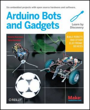 Make: Arduino Bots and Gadgets by Kimmo Karvinen