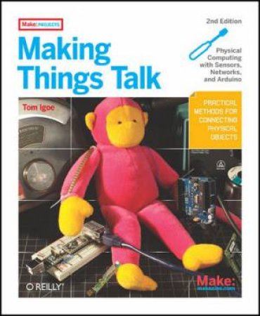 Making Things Talk 2/e: Physical Computing with Sensors, Networks and by Tom Igoe