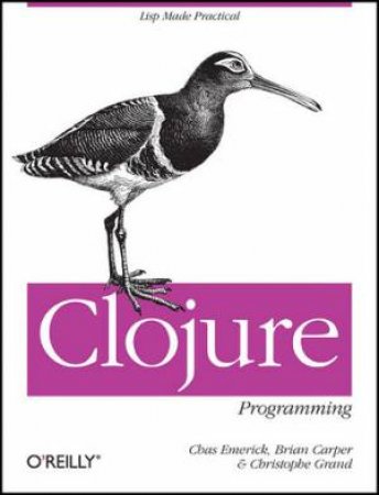 Clojure Programming by Chas et al Emerick