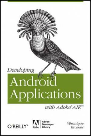 Developing Android Applications with Adobe AIR by Vronique Brossier