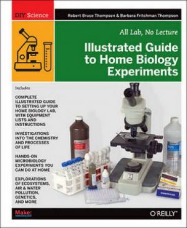 Illustrated Guide to Home Biology Experiments by Robert Bruce Thompson