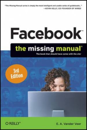 Facebook: The Missing Manual 3/e by E.A. Vander Veer