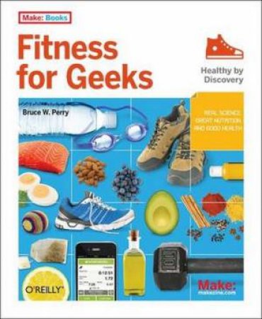 Fitness for Geeks by Bruce W. Perry