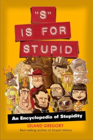 S is for Stupid by Leland Gregory