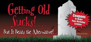 Getting Old Sucks...But It Beats the Alternative! Coupon Book by Patrick Regan