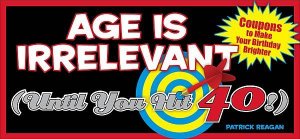 Age is Irrelevant (Until You Hit 40!) by Patrick Regan