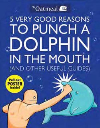 5 Very Good Reasons To Punch A Dolphin In The Mouth by Various