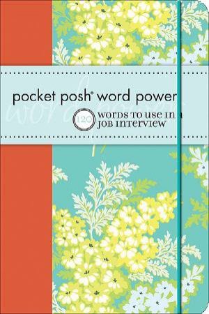 Pocket Posh Word Power -120 Words To Use In a Job Interview by Various