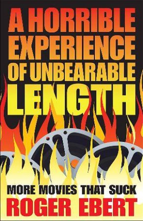 A Horrible Experience of Unbearable Length by Roger Ebert