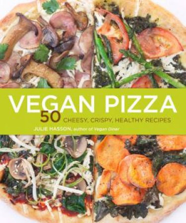 Vegan Pizza by Julie Hasson