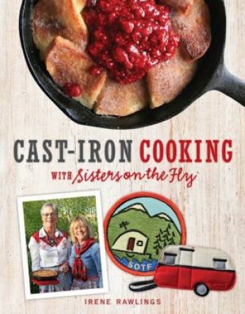 Cast-Iron Cooking with Sisters on the Fly by Irene Rawlings