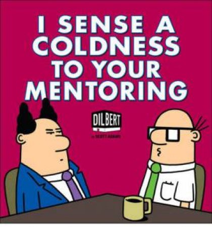 I Sense a Coldness to your Mentoring by Scott Adams