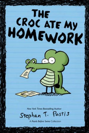 A Pearls Before Swine Collection: The Croc Ate My Homework by Stephan Pastis