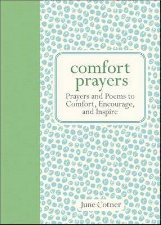 Comfort Prayers: Prayers and Poems to Comfort, Encourage and Inspire by June Cotner