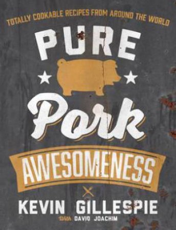 Pure Pork Awesomeness by Kevin Gillespie