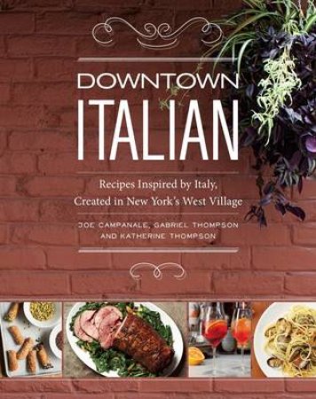 Downtown Italian: Recipes Inspired by J; Thompson, G Campanale