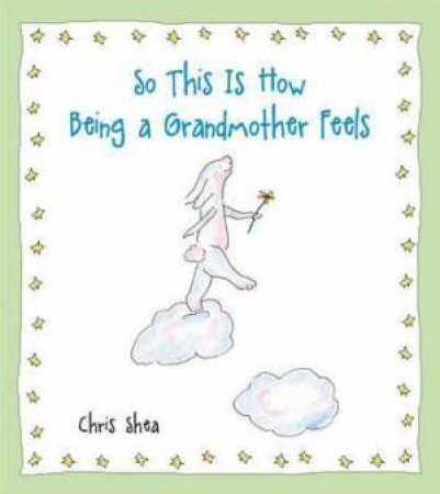 So This is How Being a Grandmother Feels by Chris Shea