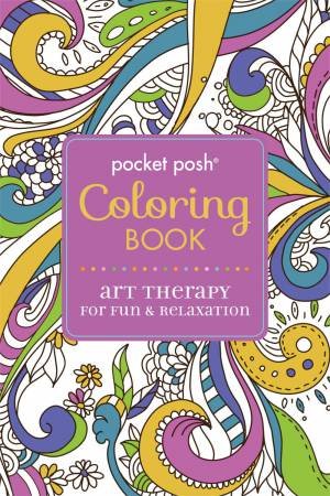 Pocket Posh Coloring Book: Art Therapy for Fun and Relaxation by Various