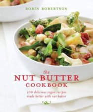 The Nut Butter Cookbook 100 Delicious Vegan Recipes Made Better with Nut Butter