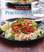 Practically Raw Flexible Raw Recipes Anyone Can Make