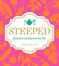 Steeped Recipes Infused with Tea