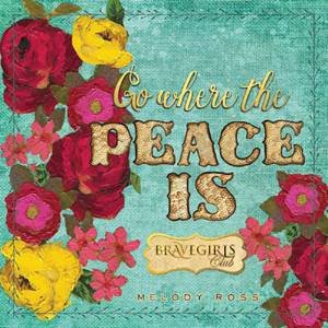 Brave Girls Club: Go Where the Peace Is by Melody Ross