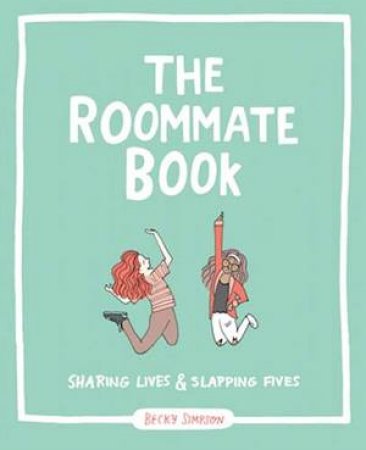 The Roommate Book: Sharing Lives And Slapping Fives by Becky M Simpson