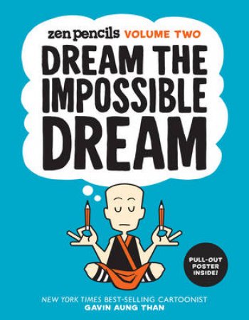 Dream the Impossible Dream: Zen Pencils, Volume Two by Gavin A Than