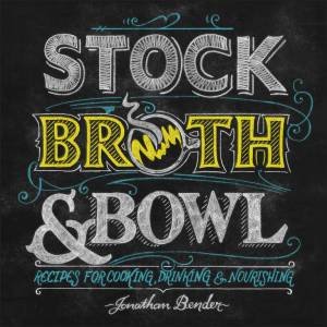 Stock, Broth & Bowl by Jonathan Bender