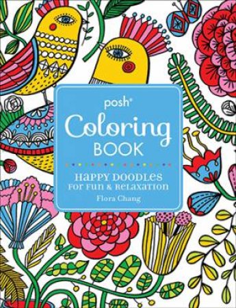 Posh Adult Coloring Book: Happy Doodles for Fun & Relaxation by Flora Chang