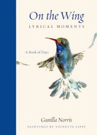 On The Wing Lyrical Moments: A Book Of Days by Gunilla Norris