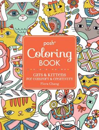 Posh Adult Coloring Book: Cats And Kittens For Comfort And Creativity by Flora Chang