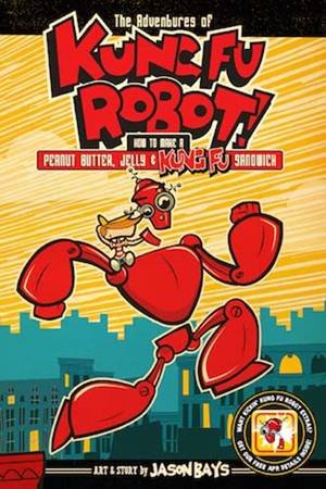 The Adventures Of Kung Fu Robot! by Jason Bays