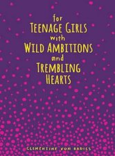 For Teenage Girls With Wild Ambitions and Trembling Hearts