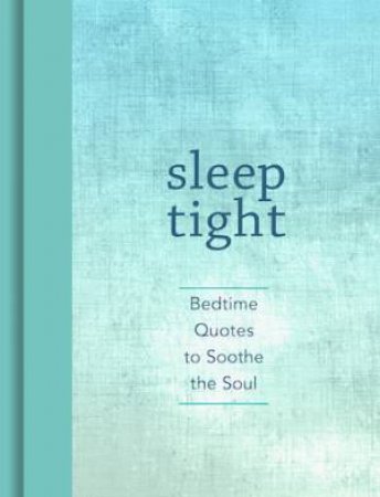 Sleep Tight: Bedtime Quotes To Soothe The Soul by Andrews McMeel Publishing