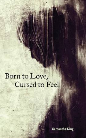 Born To Love, Cursed To Feel by Samantha King